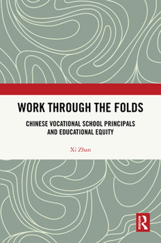 Hardcover Work Through the Folds: Chinese Vocational School Principals and Educational Equity Book