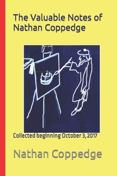 The Valuable Notes of Nathan Coppedge: Collected beginning October 3, 2017