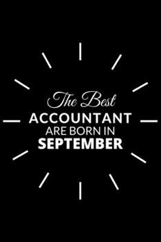 The Best Accountant Are Born in September: Notebook Gift for Accountant : A Journal to collect Quotes, Memories, and Stories.