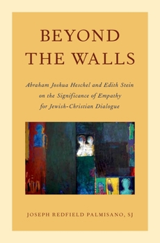 Hardcover Beyond the Walls: Abraham Joshua Heschel and Edith Stein on the Significance of Empathy for Jewish-Christian Dialogue Book