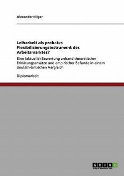 Paperback Leiharbeit als probates Flexibilisierungsinstrument des Arbeitsmarktes?: Eine (aktuelle) Bewertung anhand theoretischer Erklärungsansätze und empirisc [German] Book