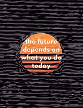 Paperback The Future Depends On What You Do Today: Inspirational Quote Workout Log Book