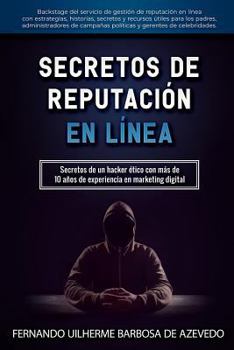 Paperback Secretos de Reputaci?n En L?nea: Secretos de un hacker ?tico con m?s de 10 a?os de experiencia en marketing en internet [Spanish] Book