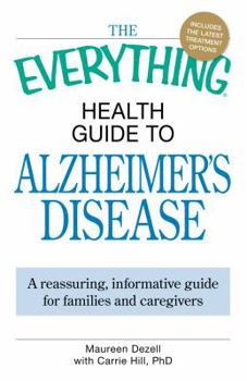 Paperback The Everything Health Guide to Alzheimer's Disease: A Reassuring, Informative Guide for Families and Caregivers Book