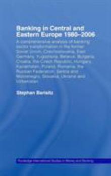 Banking in Central and Eastern Europe 1980-2006: From Communism to Capitalism