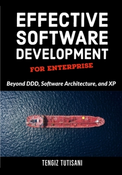 Paperback Effective Software Development for Enterprise: Beyond DDD, Software Architecture, and XP Book