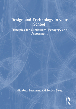 Hardcover Design and Technology in Your School: Principles for Curriculum, Pedagogy and Assessment Book