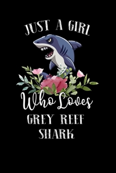 Paperback Just a Girl Who Loves Grey Reef Shark: Perfect Grey Reef Shark Lover Gift For Girl. Cute Notebook for Grey Reef Shark Lover. Gift it to your Sister, D Book