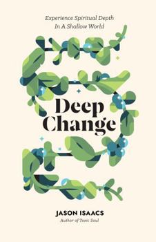 Paperback Deep Change: Experience Spiritual Depth in a Shallow World Book