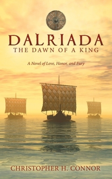 Dalriada: The Dawn of a King: A Novel of Love, Honor, and Fury