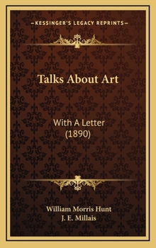 W.M. Hunt's Talks about Art: With a Letter from J.E. Millais