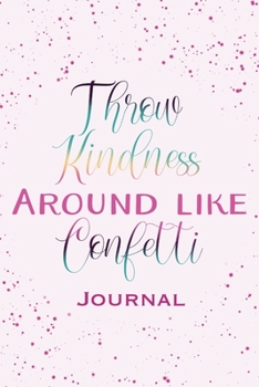 Paperback Throw Kindness Around Like Confetti Journal: 6x9 Lined Journal Book