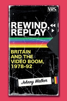 Paperback Rewind, Replay: Britain and the Video Boom, 1978-92 Book