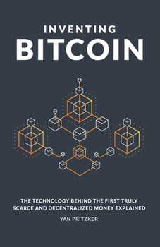 Paperback Inventing Bitcoin: The Technology Behind the First Truly Scarce and Decentralized Money Explained Book