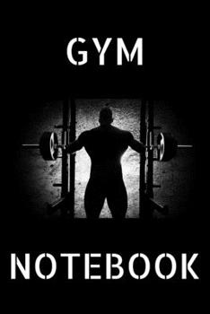 Paperback Gym Notebook: Gym Journal; Squat, Bench, Deadlift Notebook, Weightlifting Notebook; Gym Planner; Gym Class Tracker; 6x9inch Notebook Book