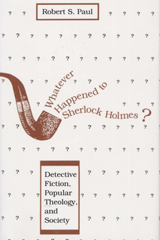 Hardcover Whatever Happened to Sherlock Holmes?: Detective Fiction, Popular Theology, and Society Book