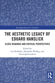 Aesthetic Legacy of Eduard Hanslick : Close Readings and Critical Perspectives