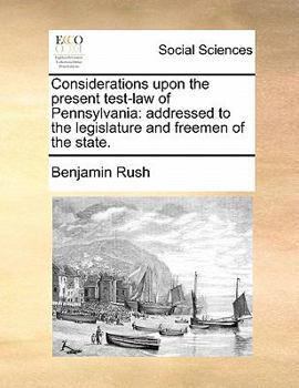 Paperback Considerations Upon the Present Test-Law of Pennsylvania: Addressed to the Legislature and Freemen of the State. Book