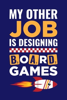 My Other Job Is Designing Board Games: Board Games Journal, Gameboard Notebook Note-Taking Planner Book, Present, Gift For Board Gamers