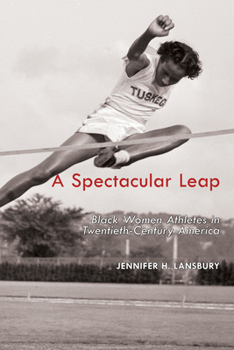 Hardcover A Spectacular Leap: Black Women Athletes in Twentieth-Century America Book