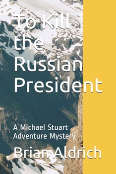 Paperback To Kill the Russian President: A Michael Stuart Adventure Mystery Book