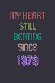 My Heart is Still Beating 1979 Notebook Birthday Gift: Lined Journal Gift, 120 Pages, 6x9, Soft Cover, Matte Finish Sweet 2020 Gift: perfect notebook ... for dad (2020 Notebooks and Journals Gifts)