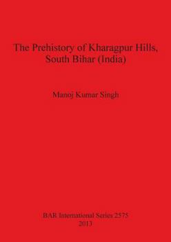 Paperback The Prehistory of Kharagpur Hills South Bihar (India) Book