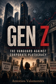 Gen Z: The Vanguard Against Corporate Plutocracy