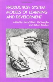 Production System Models of Learning and Development (Computational Models of Cognition and Perception) - Book  of the Computational Models of Cognition and Perception