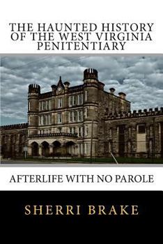 Paperback The Haunted History of the West Virginia Penitentiary: Afterlife With No Parole Book