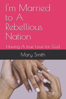Paperback I'm Married to A Rebellious Nation: Having A true Love for God Book