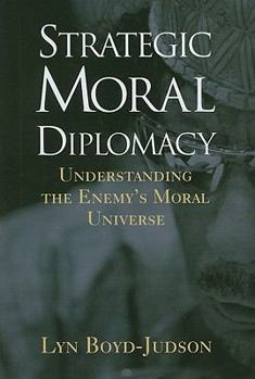 Paperback Strategic Moral Diplomacy: Understanding the Enemy's Moral Universe Book