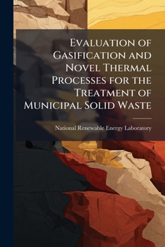 Paperback Evaluation of Gasification and Novel Thermal Processes for the Treatment of Municipal Solid Waste Book