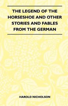 Paperback The Legend Of The Horseshoe And Other Stories And Fables From The German Book