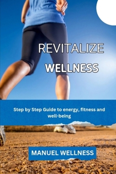 Paperback Revitalize Wellness: Step by Step Guide to energy, fitness and well-being Book