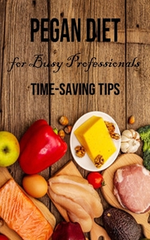 Paperback Pegan Diet for Busy Professionals: Time-saving Tips Book