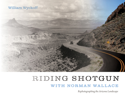 Paperback Riding Shotgun with Norman Wallace: Rephotographing the Arizona Landscape Book