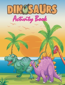 Paperback Dinosaurs Activity Book: Dinosaurs Coloring book, Dot-to-Dots, Spot the 10 Difference, Mazes and more for kids 6-12 ages paperback Book