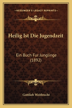 Paperback Heilig Ist Die Jugendzeit: Ein Buch Fur Junglinge (1892) [German] Book