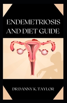 Paperback Endemetriosis and Diet Guide: The Definitive Guide on Endemetriosis and it's Diet Plan Book
