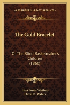 Paperback The Gold Bracelet: Or The Blind Basketmaker's Children (1860) Book