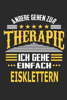 Paperback Andere gehen zur Therapie Ich gehe einfach Eisklettern: Notizbuch mit 110 linierten Seiten, ideal als Geschenk, auch als Dekoration verwendbar [German] Book