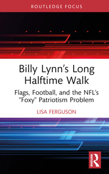 Hardcover Billy Lynn's Long Halftime Walk: Flags, Football, and the Nfl's "Foxy" Patriotism Problem Book