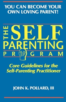 Paperback The SELF-PARENTING PROGRAM: Core Guidelines for the Self-Parenting Practitioner Book