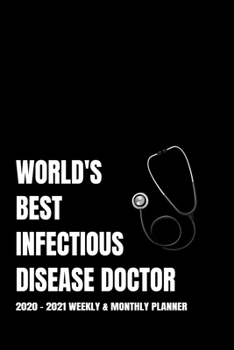 WORLD'S BEST INFECTIOUS DISEASE DOCTOR: 2-Year 2020 - 2021 Black Productivity Journal Daily / Weekly Monthly Dated Calendar Year Career Goal Planner ... Paperback Notebook ) Christmas Gift Idea