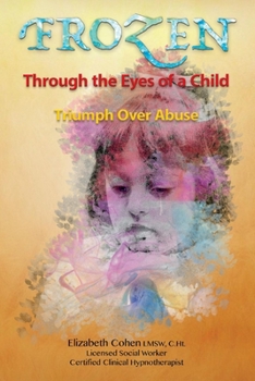Paperback Frozen Through the Eyes of a Child: Triumph Over Abuse Book