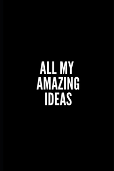 Paperback All My Amazing Ideas: 6x9 Lined Notebook/Journal/Diary, 100 pages, Sarcastic, Humor Journal, original gift For Women/Men/Coworkers/Classmate Book