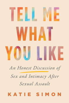 Hardcover Tell Me What You Like: An Honest Discussion of Sex and Intimacy After Sexual Assault Book
