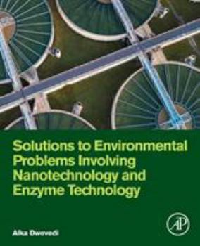 Paperback Solutions to Environmental Problems Involving Nanotechnology and Enzyme Technology Book