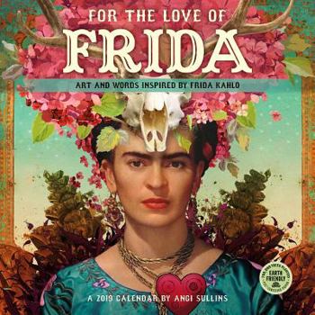 For the Love of Frida 2019 Wall Calendar: Art and Words Inspired by Frida Kahlo